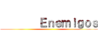         Ｅｎｅｍｉｇｏｓ ()