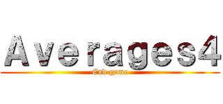 Ａｖｅｒａｇｅｓ４ (End game)