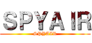 ＳＰＹＡＩＲ (SPYAIR)