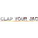 ＣＬＡＰ ＹＯＵＲ ＪＡＣＫ (JACK 3th and 4th presents)