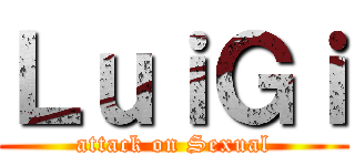 ＬｕｉＧｉ (attack on Sexual)