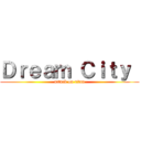 Ｄｒｅａｍ Ｃｉｔｙ  (attack on titan)