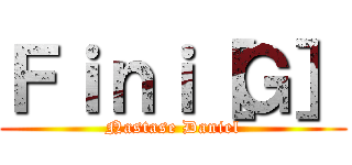 Ｆｉｎｉ［Ｇ］ (Nastase Daniel)