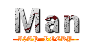 Ｍａｎ (A$AP  ROCKY)