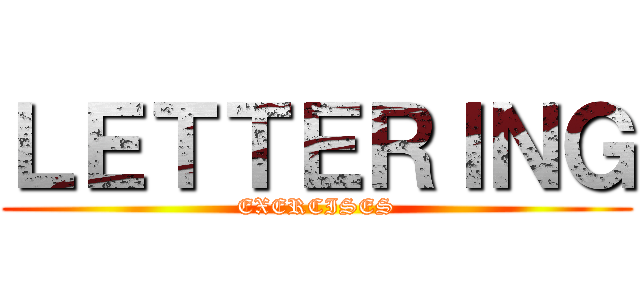 ＬＥＴＴＥＲＩＮＧ (EXERCISES)