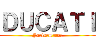 ＤＵＣＡＴＩ (Performance)