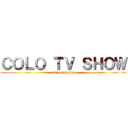 ＣＯＬＯ ＴＶ ＳＨＯＷ (Caio Ciappina)