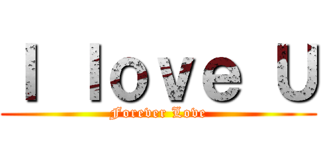 Ｉ ｌｏｖｅ Ｕ (Forever Love)