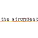 ｔｈｅ ｓｔｒｏｎｇｅｓｔ (Like a forest)