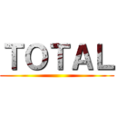 ＴＯＴＡＬ ()