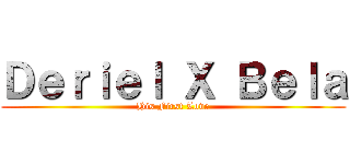 Ｄｅｒｉｅｌ Ｘ Ｂｅｌａ (His First Love)