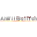 ＡｈＷｉｌｌＢｕｌｌＹｕｈ (RAW)