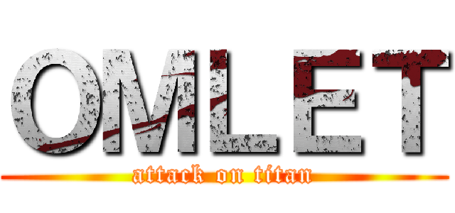 ＯＭＬＥＴ (attack on titan)