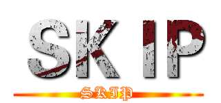 ＳＫＩＰ (SKIP)