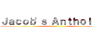 Ｊａｃｏｂ'ｓ Ａｎｔｈｏｌｏｇｙ ()