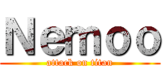Ｎｅｍｏｏ (attack on titan)