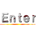 Ｅｎｔｅｒ ()