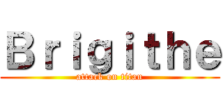 Ｂｒｉｇｉｔｈｅ (attack on titan)