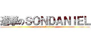 進撃のＳＯＮＤＡＮＩＥＬ (attack on Sondaniel)
