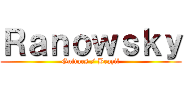 Ｒａｎｏｗｓｋｙ (Guitars / Brazil)