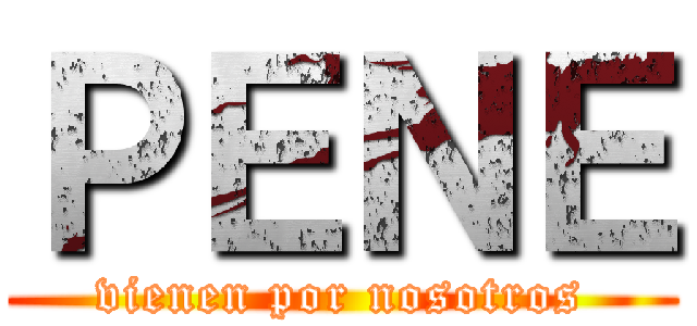 ＰＥＮＥ (vienen por nosotros)