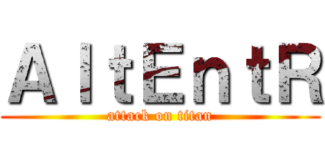 ＡｌｔＥｎｔＲ (attack on titan)