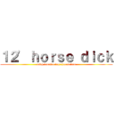 １２' ｈｏｒｓｅ ｄｉｃｋ (with functioning ejaculation)