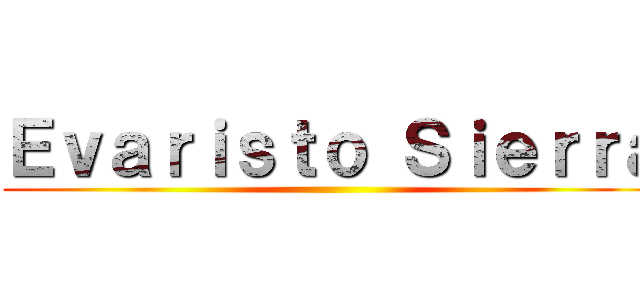 Ｅｖａｒｉｓｔｏ Ｓｉｅｒｒａ ()