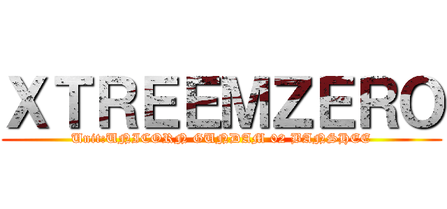 ＸＴＲＥＥＭＺＥＲＯ (Unit:UNICORN GUNDAM 02 BANSHEE)