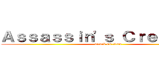 Ａｓｓａｓｓｉｎ\'ｓ Ｃｒｅｅｄ ＩＩＩ (attack on titan)
