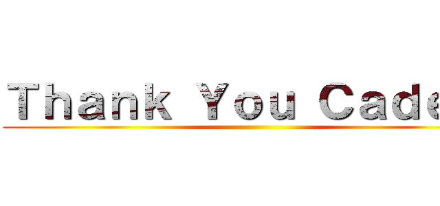 Ｔｈａｎｋ Ｙｏｕ Ｃａｄｅｔ！ ()