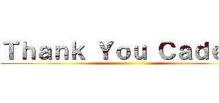 Ｔｈａｎｋ Ｙｏｕ Ｃａｄｅｔ！ ()