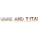 ＵＮＲＥ ＡＮＤ ＴＩＴＡＮＮ (We are unre 14)