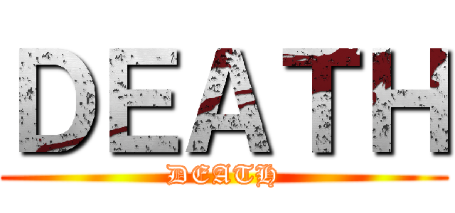 ＤＥＡＴＨ (DEATH)