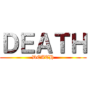 ＤＥＡＴＨ (DEATH)