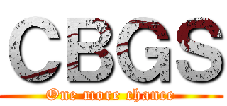 ＣＢＧＳ (One more chance)