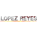 ＬＯＰＥＺ ＲＥＹＥＳ (Mis xv)