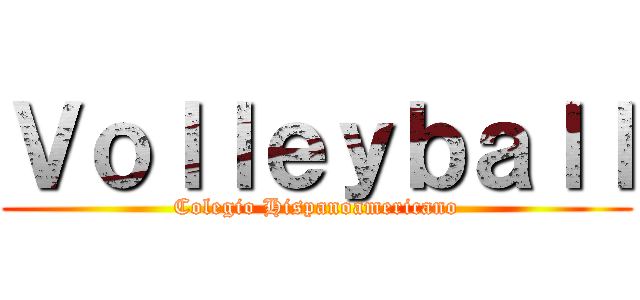 Ｖｏｌｌｅｙｂａｌｌ (Colegio Hispanoamericano)