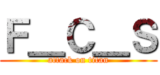 Ｆ＿Ｃ＿Ｓ (attack on titan)