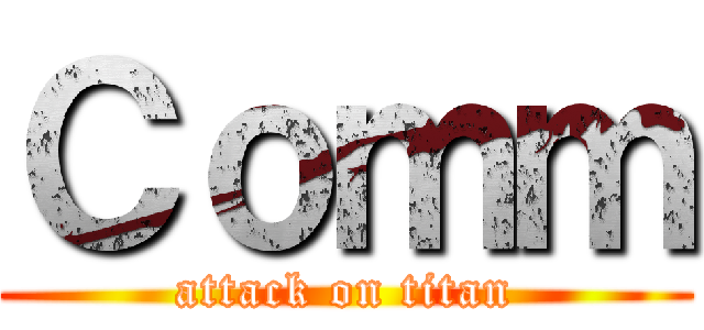Ｃｏｍｍ (attack on titan)