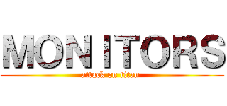 ＭＯＮＩＴＯＲＳ (attack on titan )