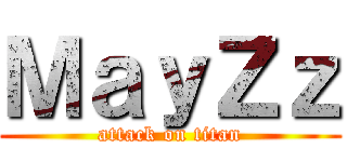 ＭａｙＺｚ (attack on titan)