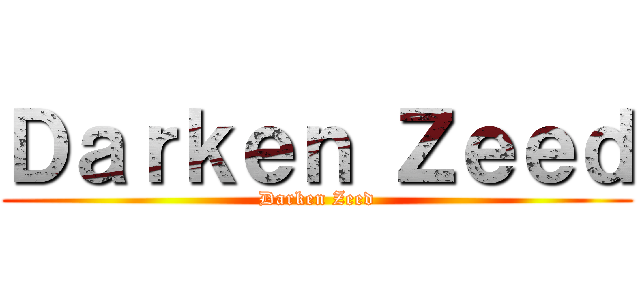 Ｄａｒｋｅｎ Ｚｅｅｄ (Darken Zeed)