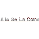 Ａｌｅ Ｓｅ Ｌａ Ｃｏｍｅ ()