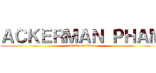 ＡＣＫＥＲＭＡＮ ＰＨＡＭ (attack on titan)