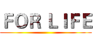ＦＯＲ ＬＩＦＥ ()
