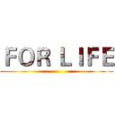 ＦＯＲ ＬＩＦＥ ()