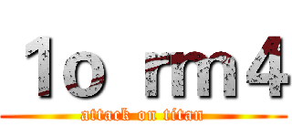 １ｏ ｒｍ４ (attack on titan)