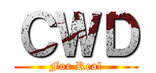 ＣＷＤ (For Real)