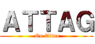 ＡＴＴＡＧ ( On Titan)